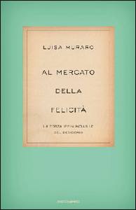 L. Muraro, Al mercato della felicità. La forza irrinunciabile del