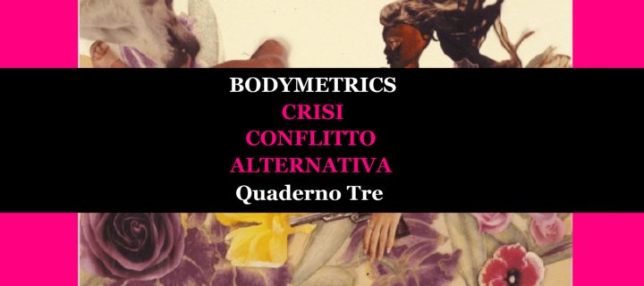 Bodymetrics. La misura dei corpi | Quaderno Tre | crisi · conflitto · alternativa